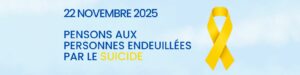 22 novembre : Pensons aux personnes endeuillées par le suicide
