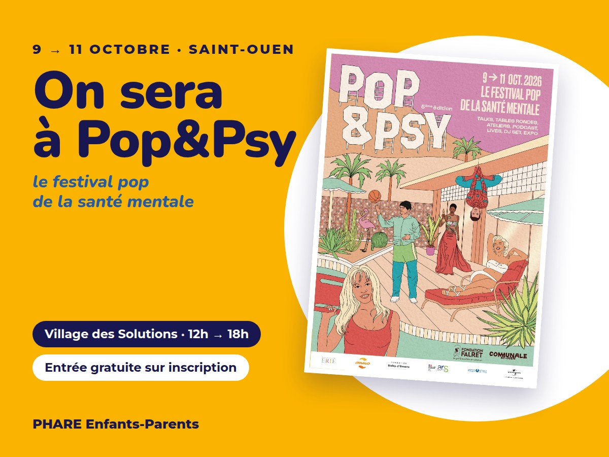 PHARE Enfants-Parents sera au festival Pop&Psy, du 9 au 11 octobre 2026 à Saint-Ouen, au Village des Solutions de 12h à 18h